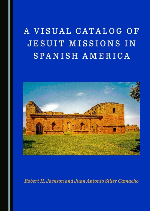 Cover image for book A Visual Catalog of Jesuit Missions in Spanish America