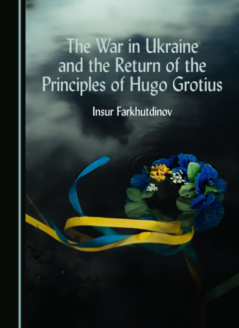 Cover image for book The War in Ukraine and the Return of the Principles of Hugo Grotius