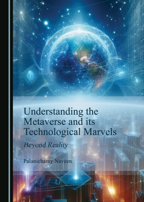 Cover image for book Understanding the Metaverse and its Technological Marvels