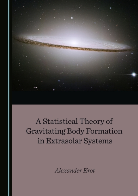 Cover image for book A Statistical Theory of Gravitating Body Formation in Extrasolar Systems