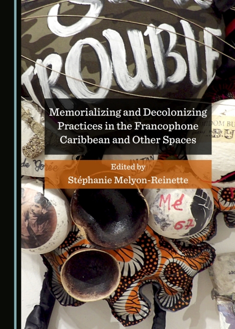 Cover image for book Memorializing and Decolonizing Practices in the Francophone Caribbean and Other Spaces