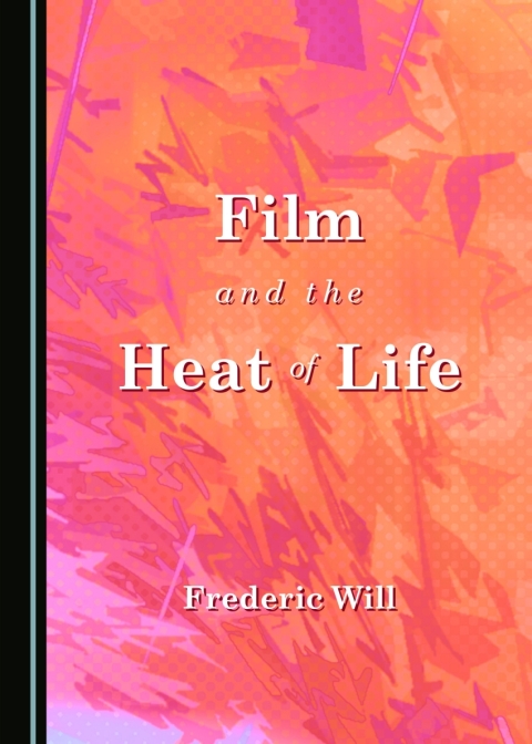 Cover image for book Film and the Heat of Life