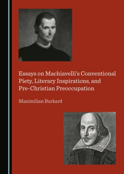 Cover image for book Essays on Machiavelli’s Conventional Piety, Literary Inspirations, and Pre-Christian Preoccupation