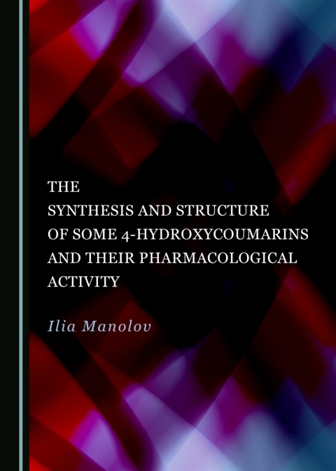 Cover image for book The Synthesis and Structure of Some 4-Hydroxycoumarins and Their Pharmacological Activity