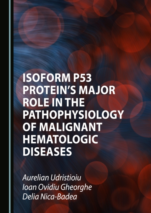 Cover image for book Isoform p53 Protein's Major Role in the Pathophysiology of Malignant Hematologic Diseases