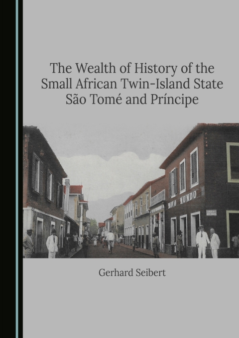 Cover image for book The Wealth of History of the Small African Twin-Island State São Tomé and Príncipe