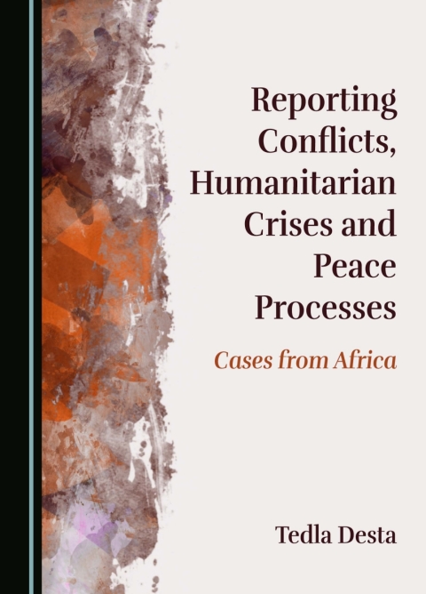 Cover image for book Reporting Conflicts, Humanitarian Crises and Peace Processes