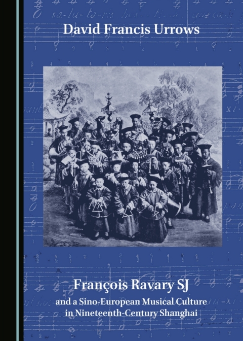 Cover image for book François Ravary SJ and a Sino-European Musical Culture in Nineteenth-Century Shanghai