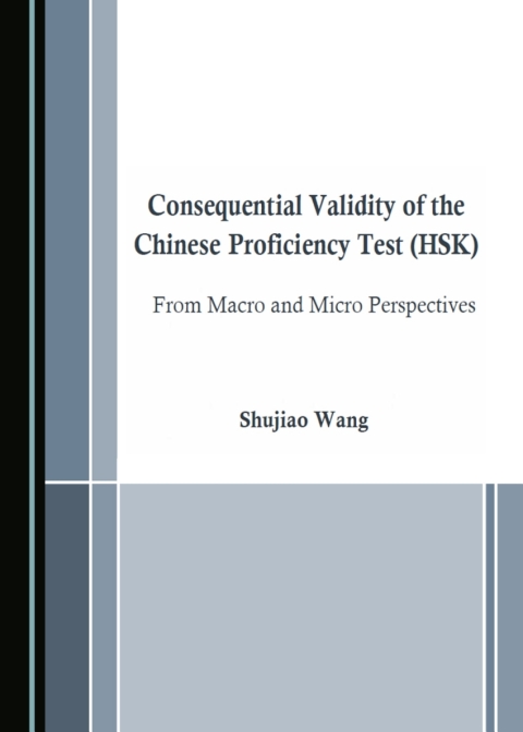 Cover image for book Consequential Validity of the Chinese Proficiency Test (HSK) from Macro and Micro Perspectives