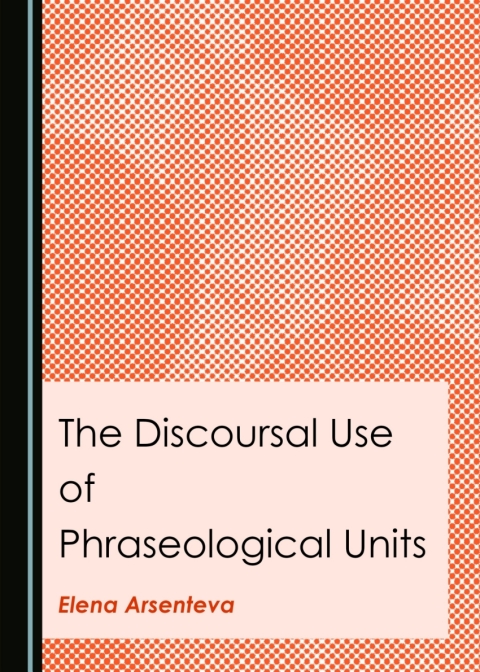 Cover image for book The Discoursal Use of Phraseological Units