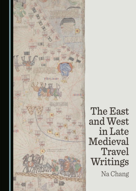 Cover image for book The East and West in Late Medieval Travel Writings