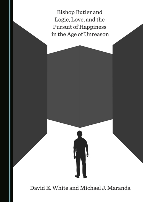 Cover image for book Bishop Butler and Logic, Love, and the Pursuit of Happiness in the Age of Unreason