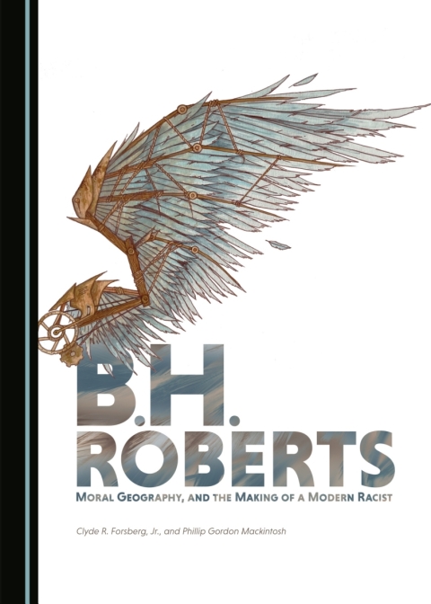 Cover image for book B.H. Roberts, Moral Geography, and the Making of a Modern Racist