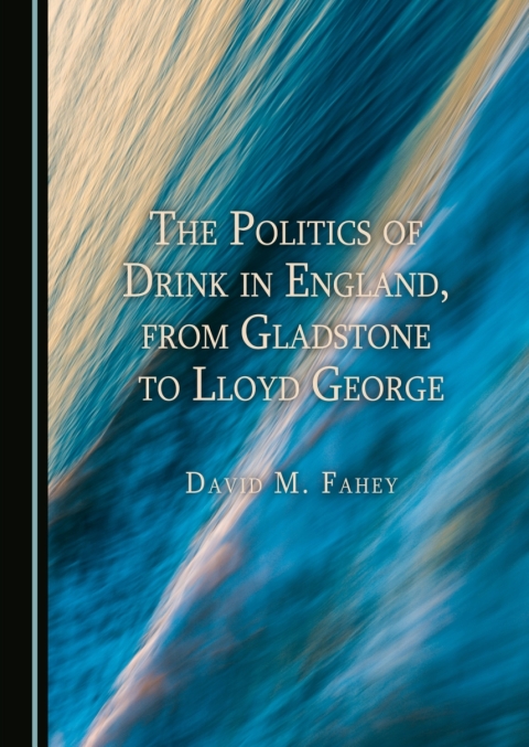 Cover image for book The Politics of Drink in England, from Gladstone to Lloyd George