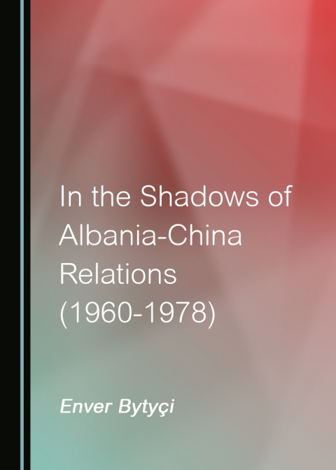 Cover image for book In the Shadows of Albania-China Relations (1960-1978)