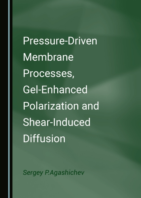 Cover image for book Pressure-Driven Membrane Processes, Gel-Enhanced Polarization and Shear-Induced Diffusion