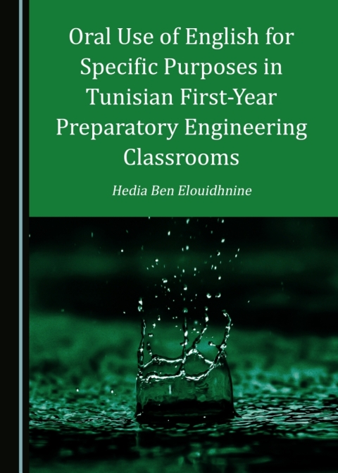 Cover image for book Oral Use of English for Specific Purposes in Tunisian First-Year Preparatory Engineering Classrooms
