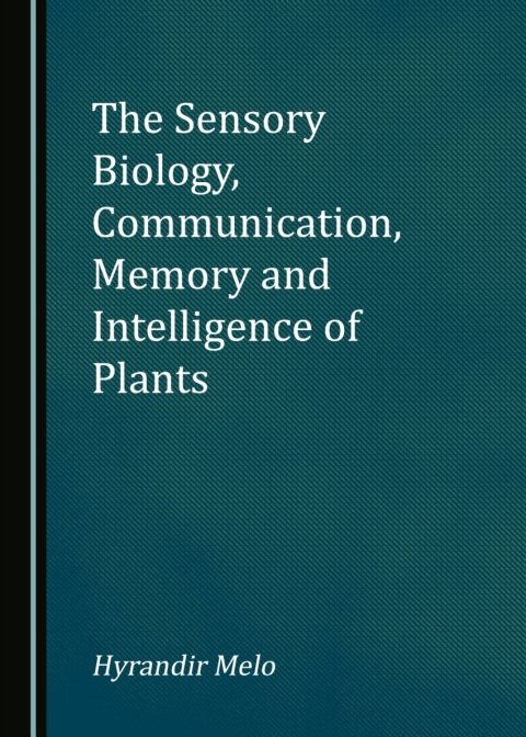 Cover image for book The Sensory Biology, Communication, Memory and Intelligence of Plants