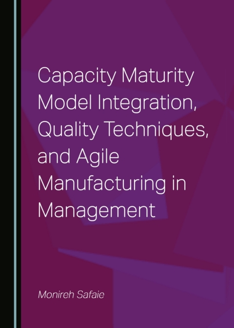 Cover image for book Capacity Maturity Model Integration, Quality Techniques, and Agile Manufacturing in Management