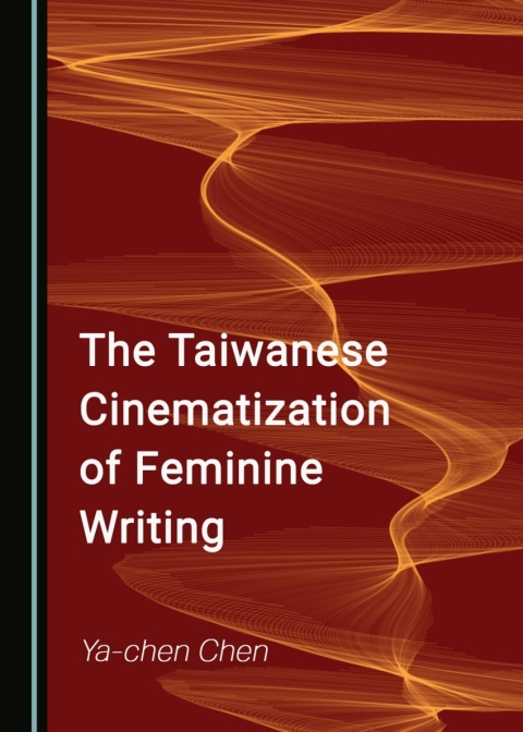 Cover image for book The Taiwanese Cinematization of Feminine Writing