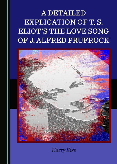 Cover image for book A Detailed Explication of T. S. Eliot's The Love Song of J. Alfred Prufrock
