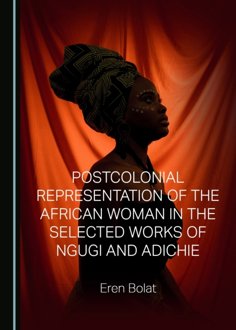 Cover image for book Postcolonial Representation of the African Woman in the Selected Works of Ngugi and Adichie