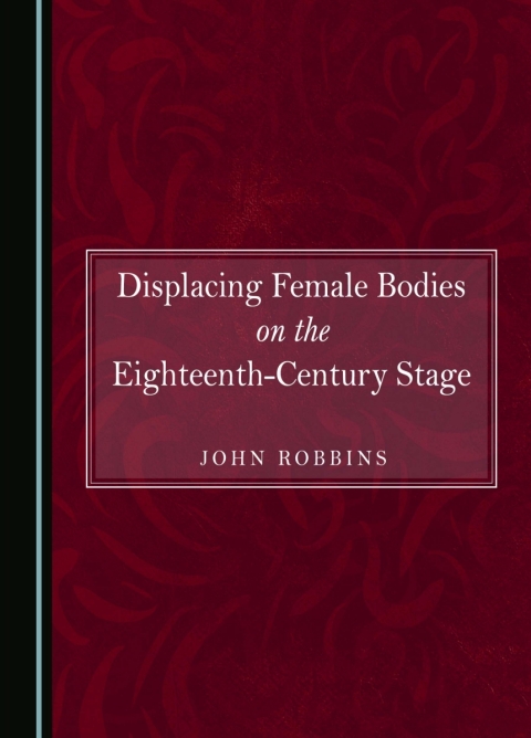 Cover image for book Displacing Female Bodies on the Eighteenth-Century Stage