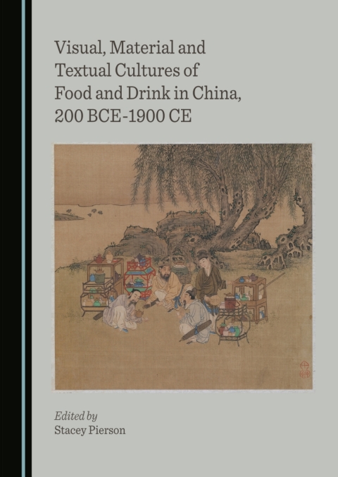 Cover image for book Visual, Material and Textual Cultures of Food and Drink in China, 200 BCE-1900 CE