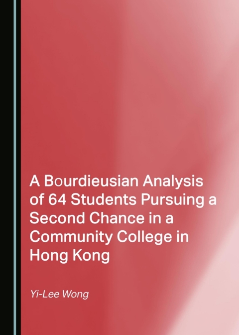 Cover image for book A Bourdieusian Analysis of 64 Students Pursuing a Second Chance in a Community College in Hong Kong