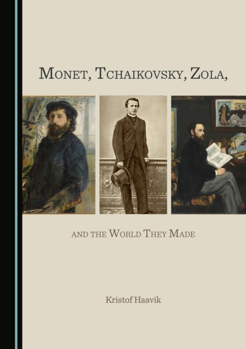 Cover image for book Monet, Tchaikovsky, Zola, and the World They Made