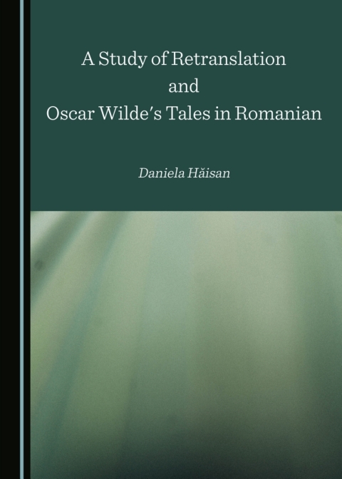 Cover image for book A Study of Retranslation and Oscar Wilde's Tales in Romanian