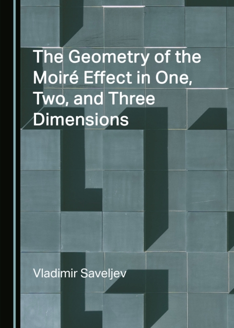 Cover image for book The Geometry of the Moiré Effect in One, Two, and Three Dimensions