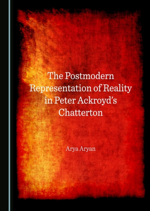 Cover image for book The Postmodern Representation of Reality in Peter Ackroyd's Chatterton