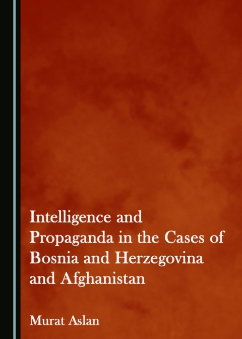 Cover image for book Intelligence and Propaganda in the Cases of Bosnia and Herzegovina and Afghanistan