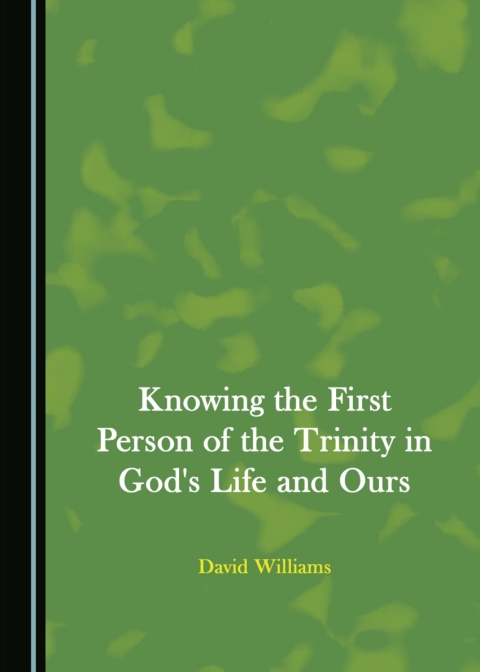 Cover image for book Knowing the First Person of the Trinity in God's Life and Ours