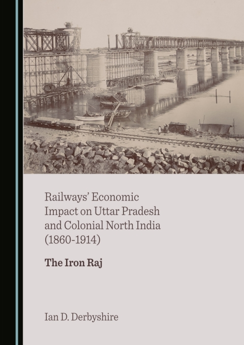Cover image for book Railways' Economic Impact on Uttar Pradesh and Colonial North India (1860-1914)