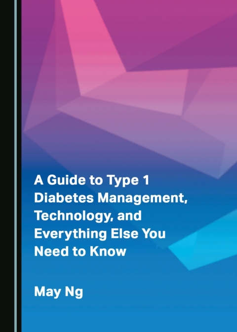 Cover image for book A Guide to Type 1 Diabetes Management, Technology, and Everything Else You Need to Know
