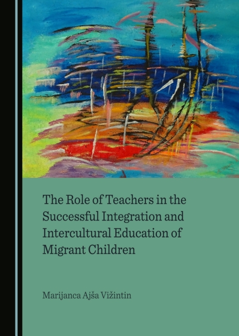 Cover image for book The Role of Teachers in the Successful Integration and Intercultural Education of Migrant Children