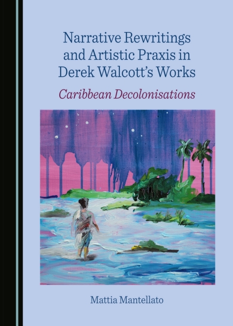 Cover image for book Narrative Rewritings and Artistic Praxis in Derek Walcott's Works