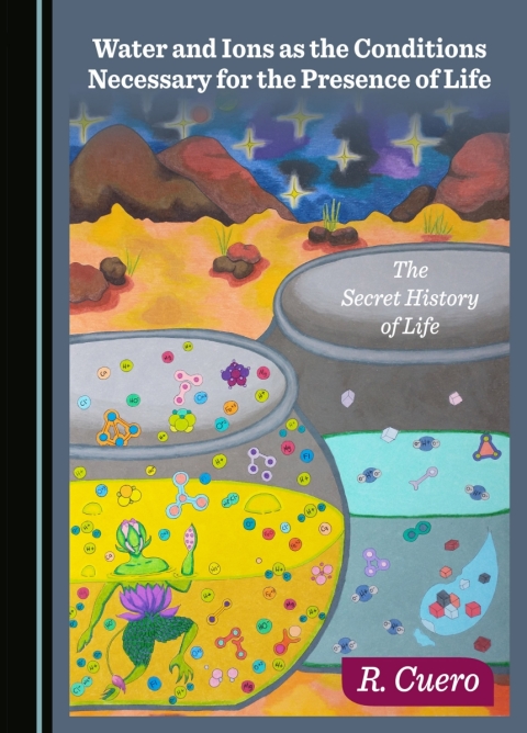 Cover image for book Water and Ions as the Conditions Necessary for the Presence of Life