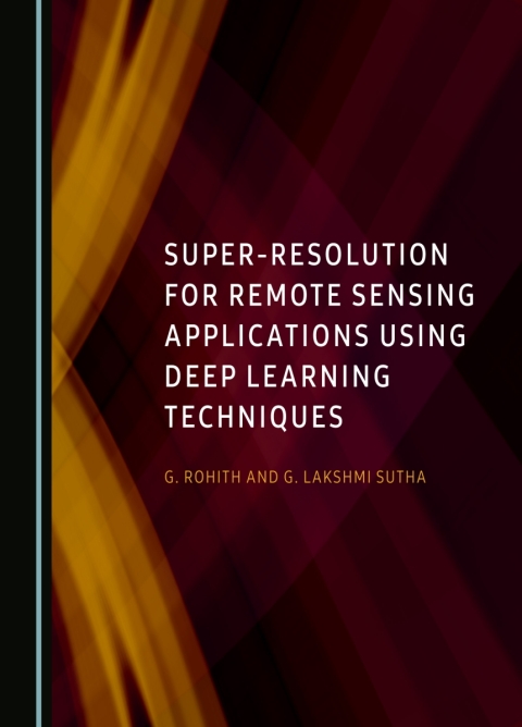 Cover image for book Super-Resolution for Remote Sensing Applications Using Deep Learning Techniques