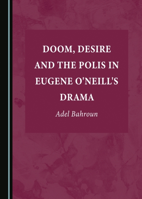 Cover image for book Doom, Desire and the Polis in Eugene O'Neill's Drama