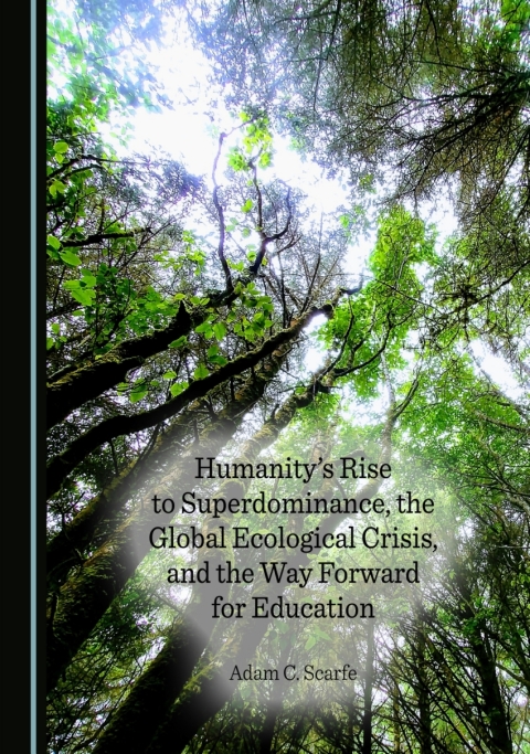 Cover image for book Humanity's Rise to Superdominance, the Global Ecological Crisis, and the Way Forward for Education