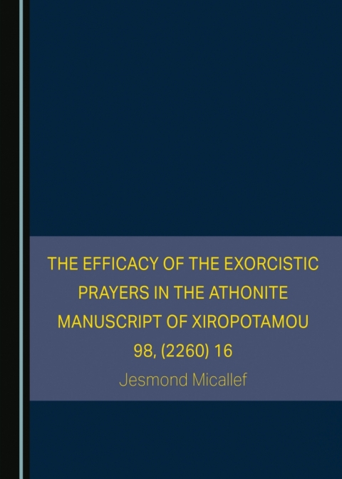 Cover image for book The Efficacy of the Exorcistic Prayers in the Athonite Manuscript of Xiropotamou 98, (2260) 16