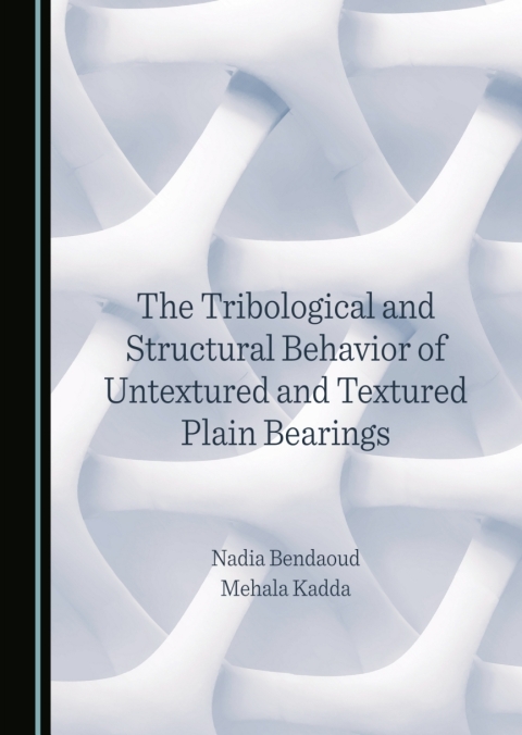Cover image for book The Tribological and Structural Behavior of Untextured and Textured Plain Bearings