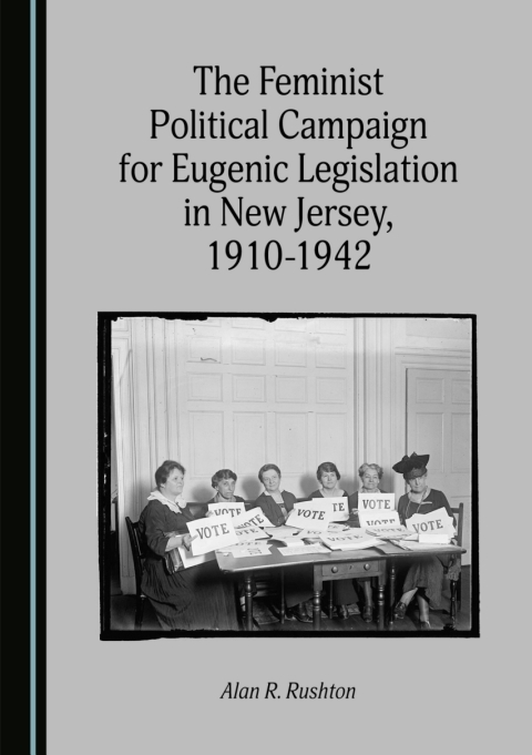 Cover image for book The Feminist Political Campaign for Eugenic Legislation in New Jersey, 1910-1942