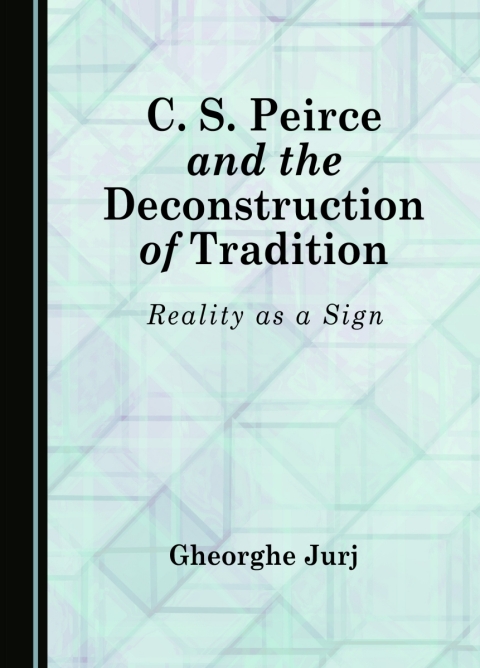 Cover image for book C. S. Peirce and the Deconstruction of Tradition
