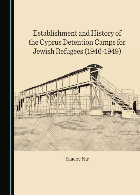 Cover image for book Establishment and History of the Cyprus Detention Camps for Jewish Refugees (1946-1949)