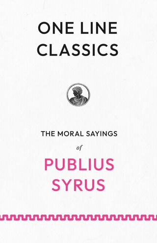One Line Classics: The Moral Sayings of Publius Syrus