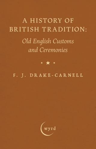 A History of British Tradition: Old English Customs and Ceremonies